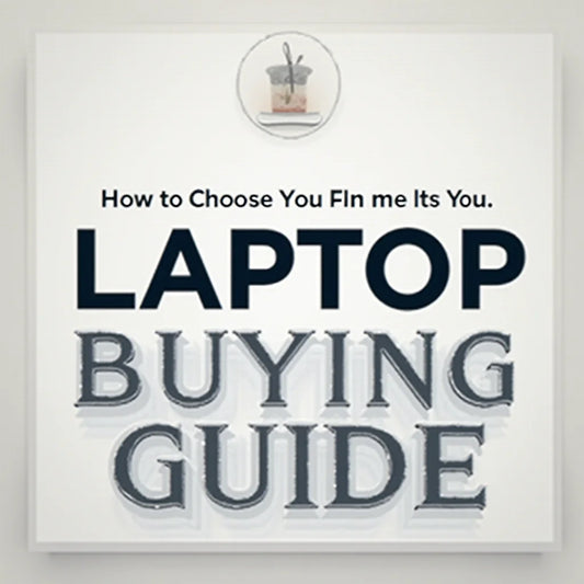 Laptop - Laptop Buying Guide How to Choose the Right Specs for You